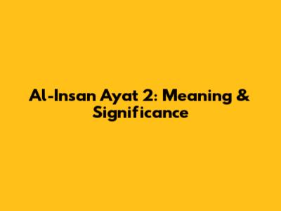 Al-Insan Ayat 2: Meaning & Significance