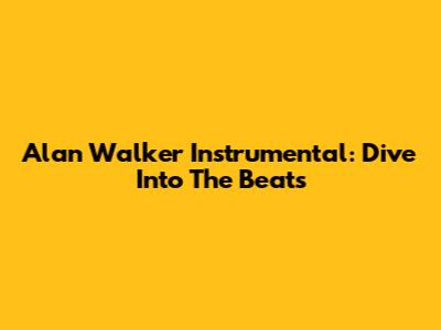 Alan Walker Instrumental: Dive Into The Beats