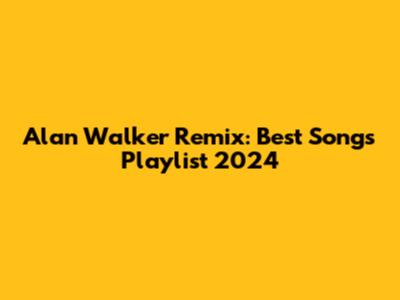 Alan Walker Remix: Best Songs Playlist 2024