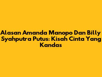 Alasan Amanda Manopo Dan Billy Syahputra Putus: Kisah Cinta Yang Kandas