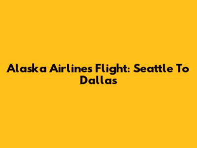 Alaska Airlines Flight: Seattle To Dallas