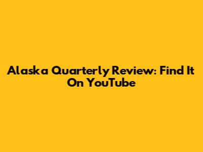Alaska Quarterly Review: Find It On YouTube