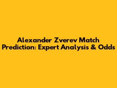 Alexander Zverev Match Prediction: Expert Analysis & Odds