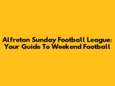 Alfreton Sunday Football League: Your Guide To Weekend Football