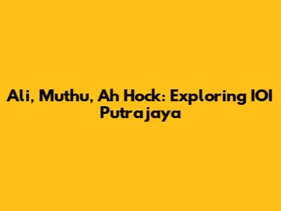 Ali, Muthu, Ah Hock: Exploring IOI Putrajaya