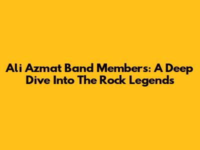 Ali Azmat Band Members: A Deep Dive Into The Rock Legends
