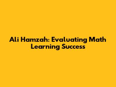 Ali Hamzah: Evaluating Math Learning Success