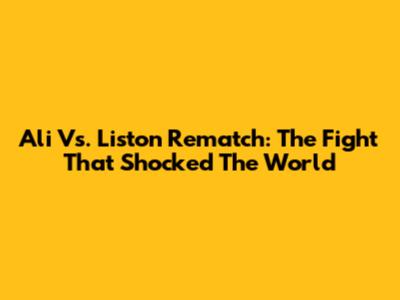 Ali Vs. Liston Rematch: The Fight That Shocked The World