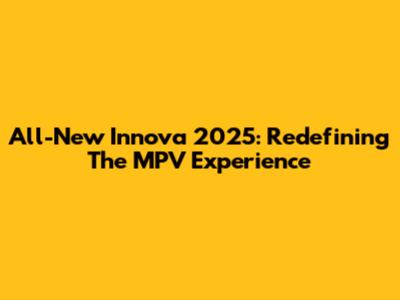 All-New Innova 2025: Redefining The MPV Experience