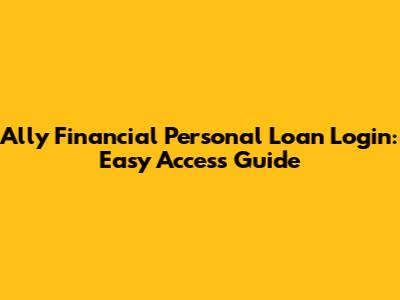 Ally Financial Personal Loan Login: Easy Access Guide