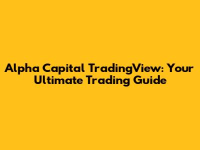 Alpha Capital TradingView: Your Ultimate Trading Guide