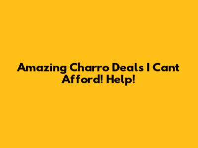 Amazing Charro Deals I Can't Afford! Help!