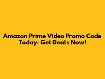 Amazon Prime Video Promo Code Today: Get Deals Now!
