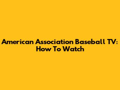 American Association Baseball TV: How To Watch