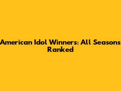 American Idol Winners: All Seasons Ranked