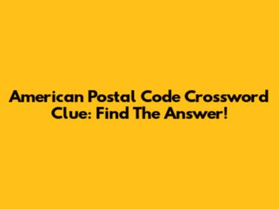 American Postal Code Crossword Clue: Find The Answer!