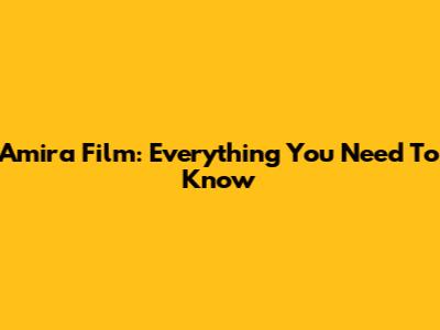 Amira Film: Everything You Need To Know