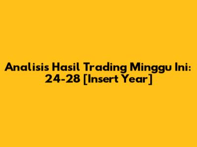 Analisis Hasil Trading Minggu Ini: 24-28 [Insert Year]