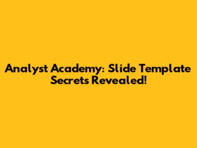 Analyst Academy: Slide Template Secrets Revealed!