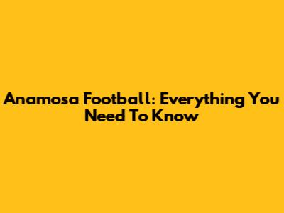 Anamosa Football: Everything You Need To Know