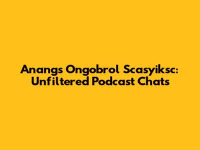 Anang's Ongobrol Scasyiksc: Unfiltered Podcast Chats