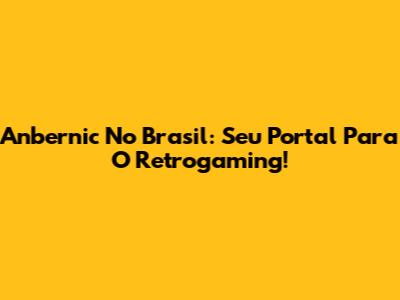 Anbernic No Brasil: Seu Portal Para O Retrogaming!