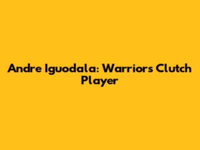 Andre Iguodala: Warriors' Clutch Player