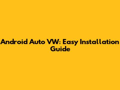 Android Auto VW: Easy Installation Guide