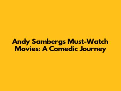 Andy Samberg's Must-Watch Movies: A Comedic Journey