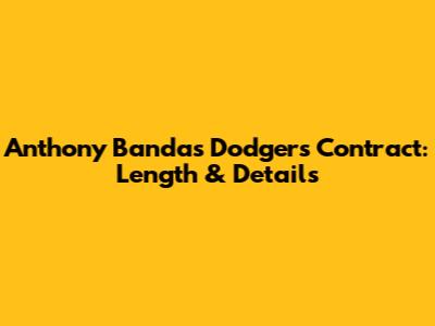 Anthony Banda's Dodgers Contract: Length & Details