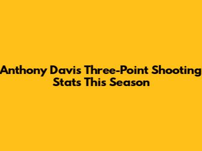 Anthony Davis' Three-Point Shooting Stats This Season