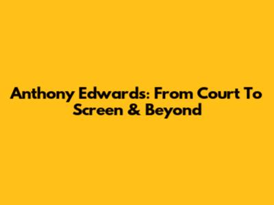 Anthony Edwards: From Court To Screen & Beyond