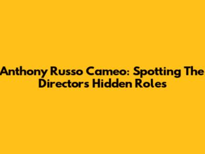 Anthony Russo Cameo: Spotting The Director's Hidden Roles