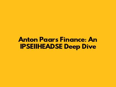 Anton Paar's Finance: An IPSEIIHEADSE Deep Dive