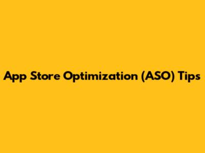 App Store Optimization (ASO) Tips