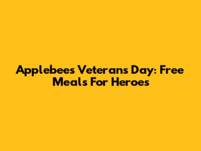 Applebee's Veterans Day: Free Meals For Heroes