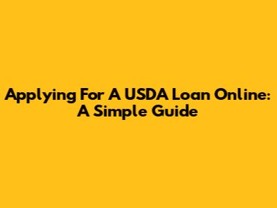 Applying For A USDA Loan Online: A Simple Guide