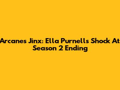 Arcane's Jinx: Ella Purnell's Shock At Season 2 Ending