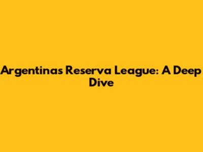 Argentina's Reserva League: A Deep Dive