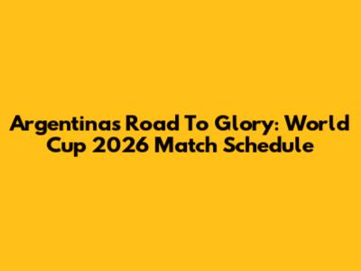 Argentina's Road To Glory: World Cup 2026 Match Schedule