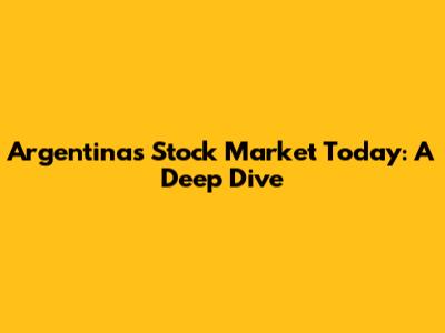 Argentina's Stock Market Today: A Deep Dive