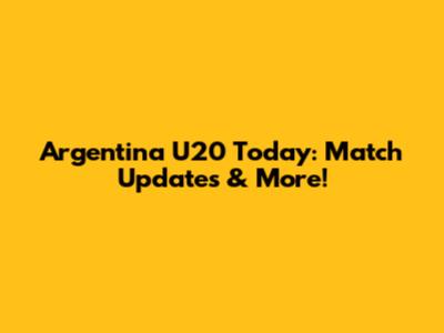 Argentina U20 Today: Match Updates & More!