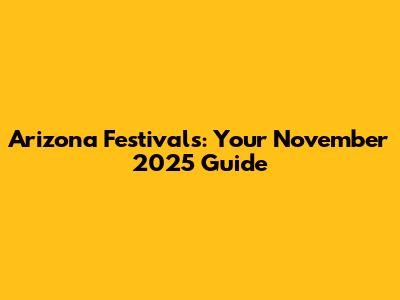 Arizona Festivals: Your November 2025 Guide