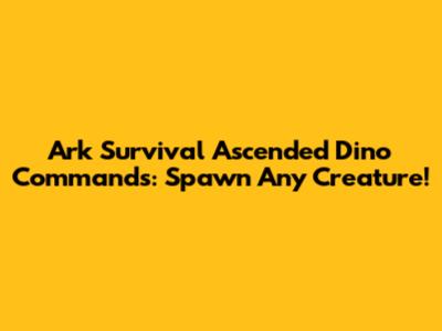 Ark Survival Ascended Dino Commands: Spawn Any Creature!