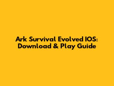Ark Survival Evolved IOS: Download & Play Guide