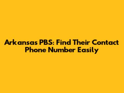 Arkansas PBS: Find Their Contact Phone Number Easily