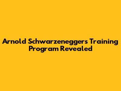 Arnold Schwarzenegger's Training Program Revealed