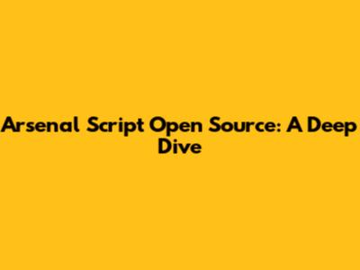 Arsenal Script Open Source: A Deep Dive