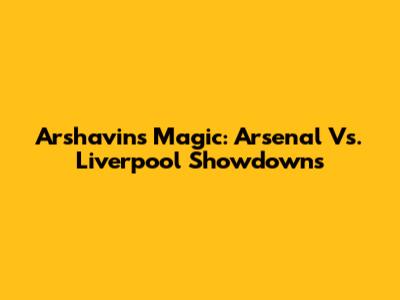 Arshavin's Magic: Arsenal Vs. Liverpool Showdowns