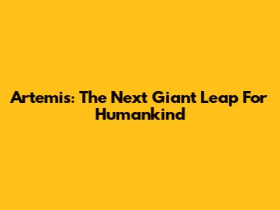Artemis: The Next Giant Leap For Humankind